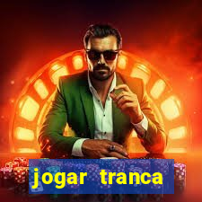 jogar tranca valendo dinheiro